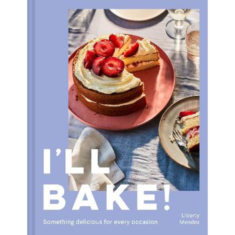 I'll Bake!: Something delicious for every occasion (Hardback) - Liberty Mendez